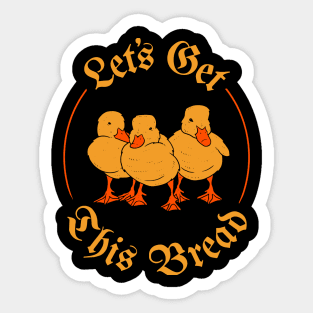 Let's Get This Bread Ducks Sticker